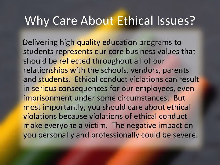 Why Care About Ethical Issues? Delivering high quality education programs to students represents our