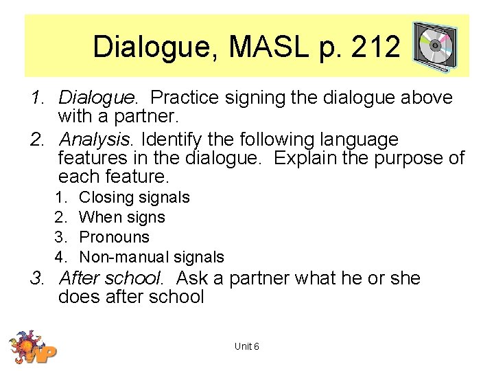 Dialogue, MASL p. 212 1. Dialogue. Practice signing the dialogue above with a partner.