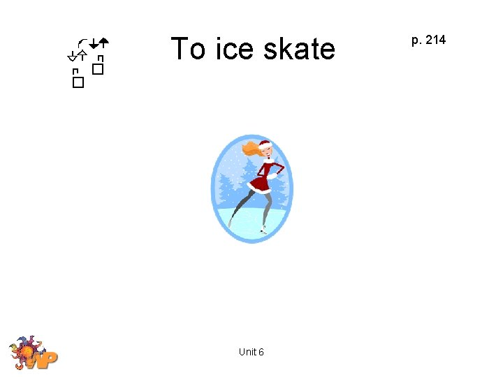 To ice skate Unit 6 p. 214 