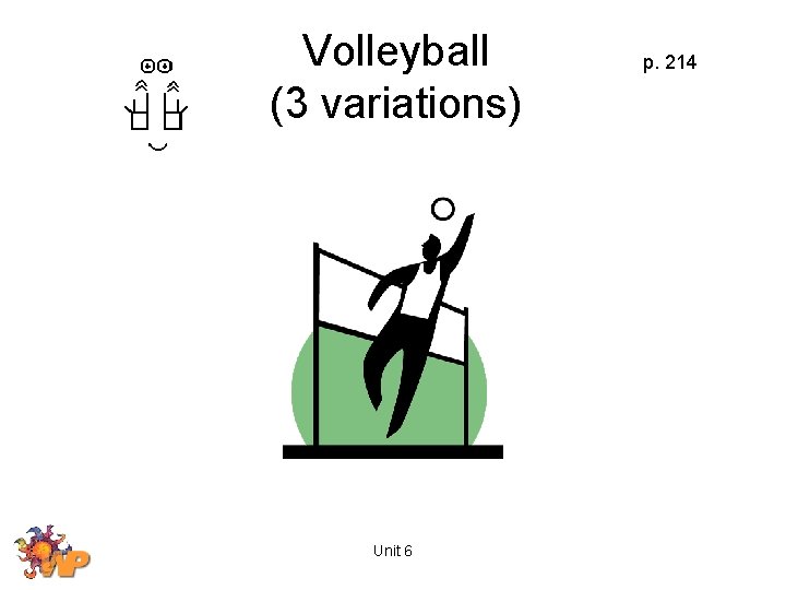 Volleyball (3 variations) Unit 6 p. 214 