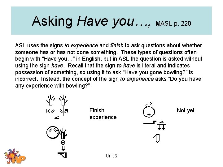 Asking Have you…, MASL p. 220 ASL uses the signs to experience and finish