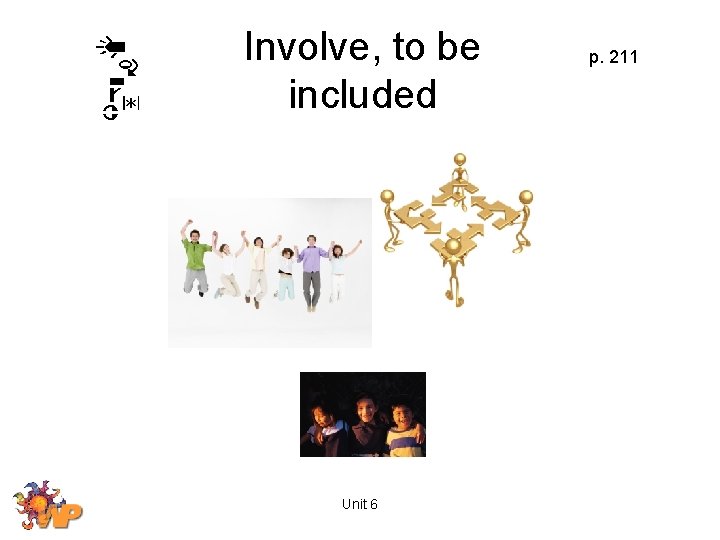 Involve, to be included Unit 6 p. 211 