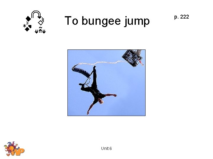 To bungee jump Unit 6 p. 222 