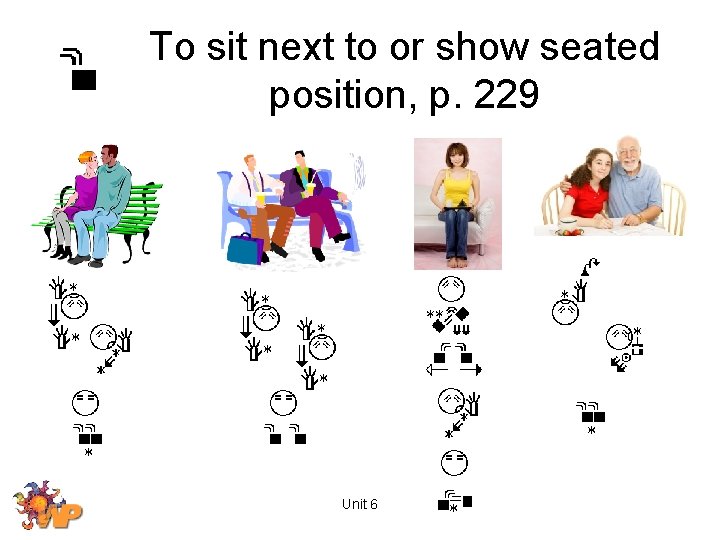 To sit next to or show seated position, p. 229 Unit 6 