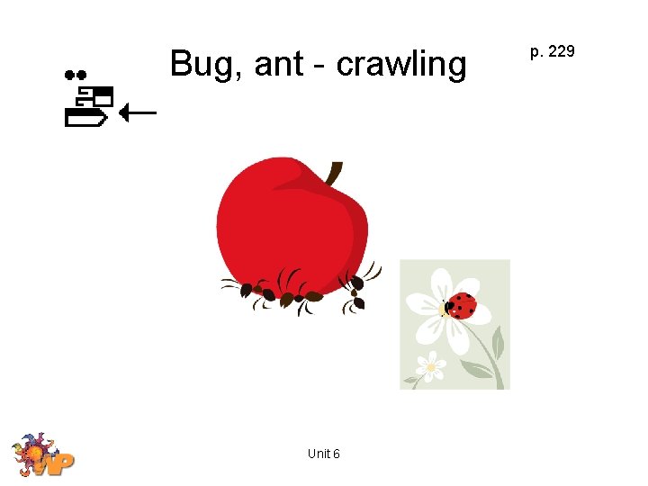 Bug, ant - crawling Unit 6 p. 229 