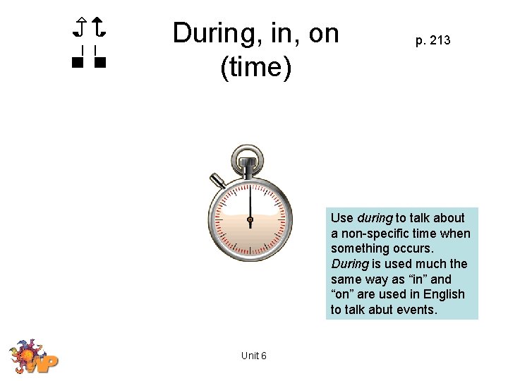 During, in, on (time) p. 213 Use during to talk about a non-specific time