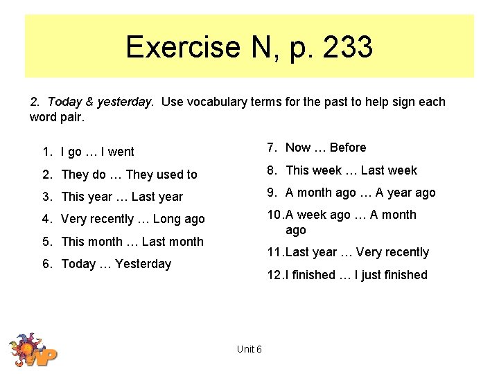 Exercise N, p. 233 2. Today & yesterday. Use vocabulary terms for the past