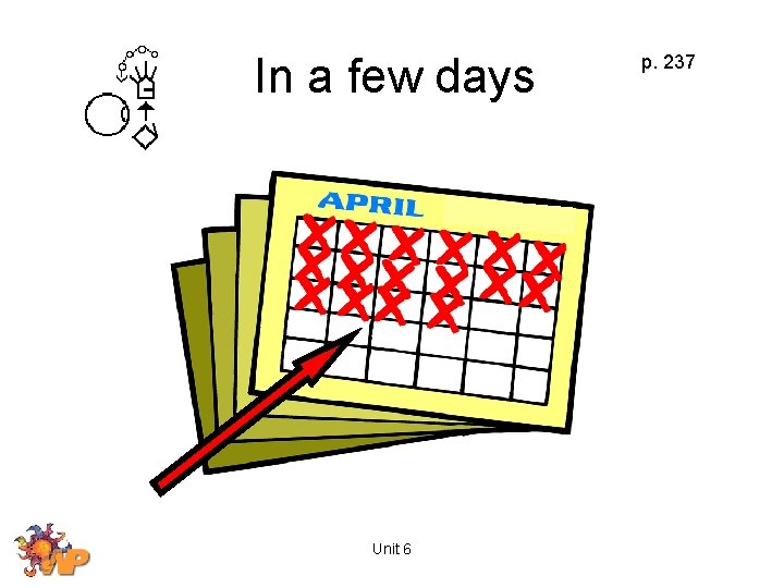 In a few days Unit 6 p. 237 