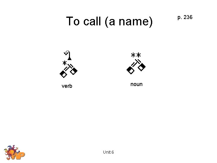 To call (a name) noun verb Unit 6 p. 236 