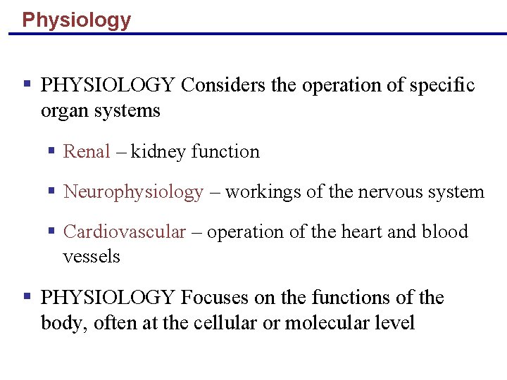 Physiology § PHYSIOLOGY Considers the operation of specific organ systems § Renal – kidney
