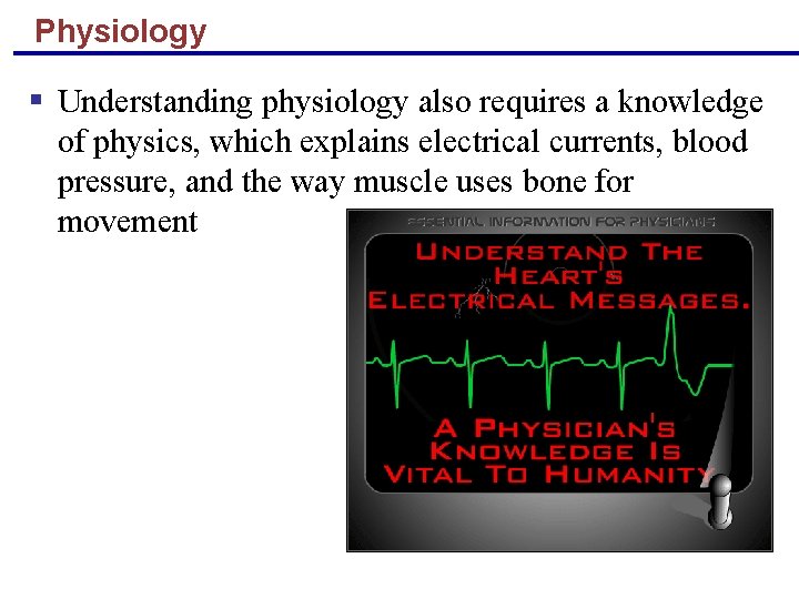 Physiology § Understanding physiology also requires a knowledge of physics, which explains electrical currents,