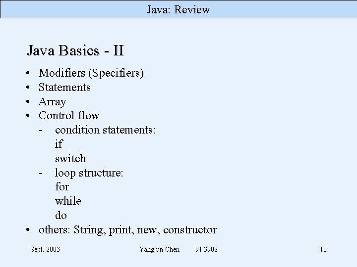 Java: Review Java Basics - II • • Modifiers (Specifiers) Statements Array Control flow