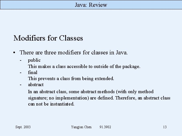 Java: Review Modifiers for Classes • There are three modifiers for classes in Java.