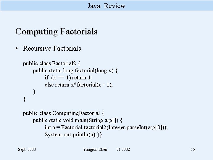 Java: Review Computing Factorials • Recursive Factorials public class Factorial 2 { public static