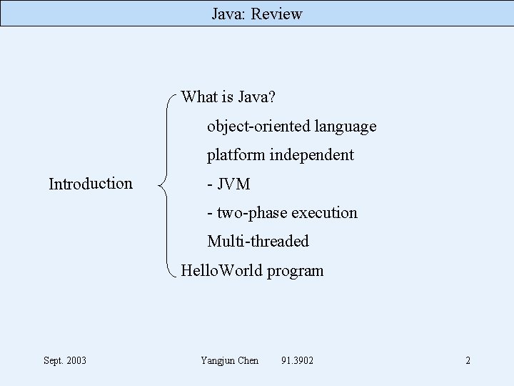 Java: Review What is Java? object-oriented language platform independent Introduction - JVM - two-phase