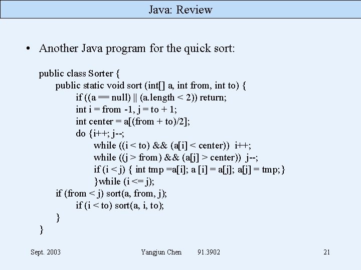 Java: Review • Another Java program for the quick sort: public class Sorter {