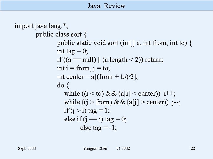 Java: Review import java. lang. *; public class sort { public static void sort