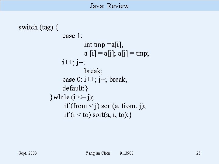 Java: Review switch (tag) { case 1: int tmp =a[i]; a [i] = a[j];