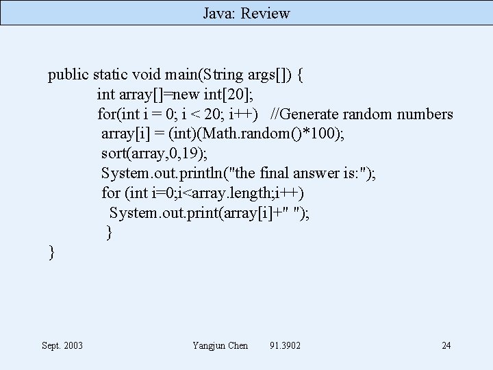 Java: Review public static void main(String args[]) { int array[]=new int[20]; for(int i =