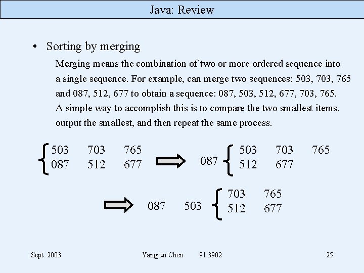 Java: Review • Sorting by merging Merging means the combination of two or more