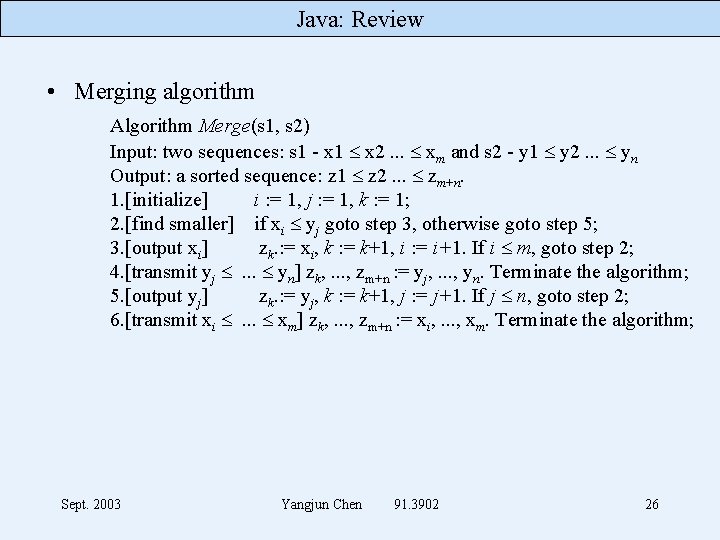 Java: Review • Merging algorithm Algorithm Merge(s 1, s 2) Input: two sequences: s