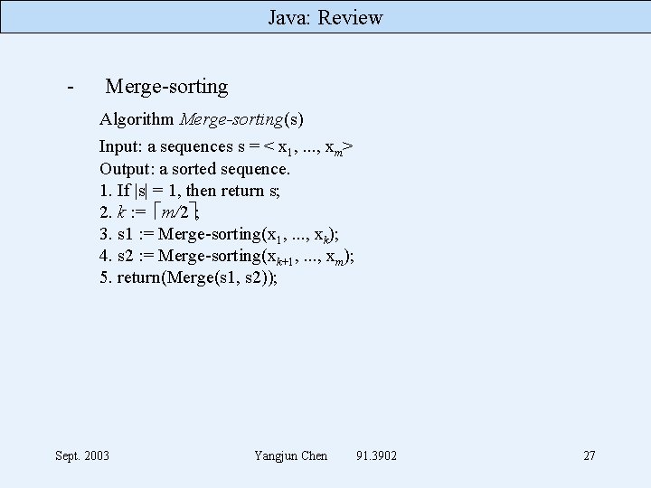 Java: Review - Merge-sorting Algorithm Merge-sorting(s) Input: a sequences s = < x 1,