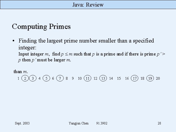 Java: Review Computing Primes • Finding the largest prime number smaller than a specified