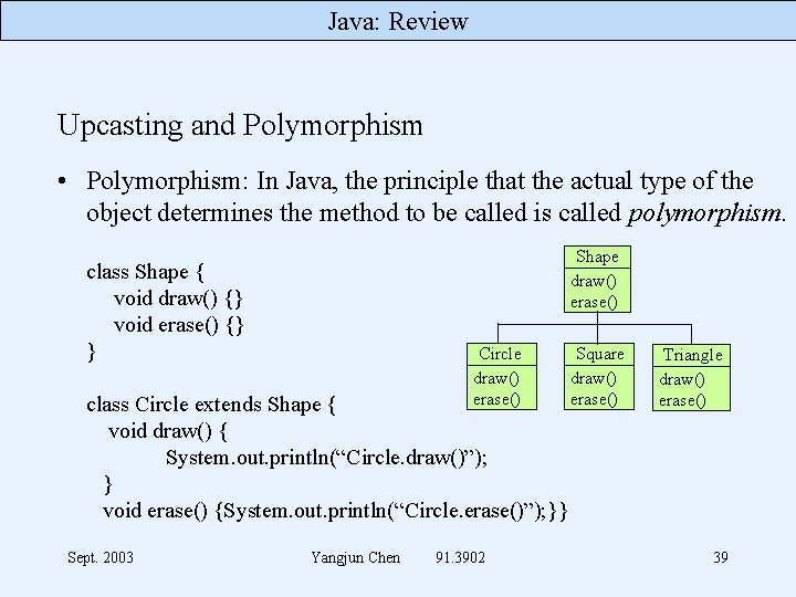 Java: Review Upcasting and Polymorphism • Polymorphism: In Java, the principle that the actual