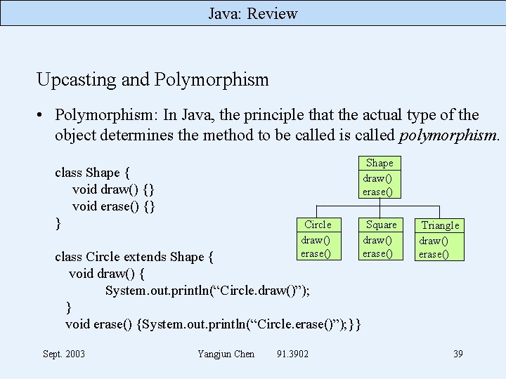 Java: Review Upcasting and Polymorphism • Polymorphism: In Java, the principle that the actual