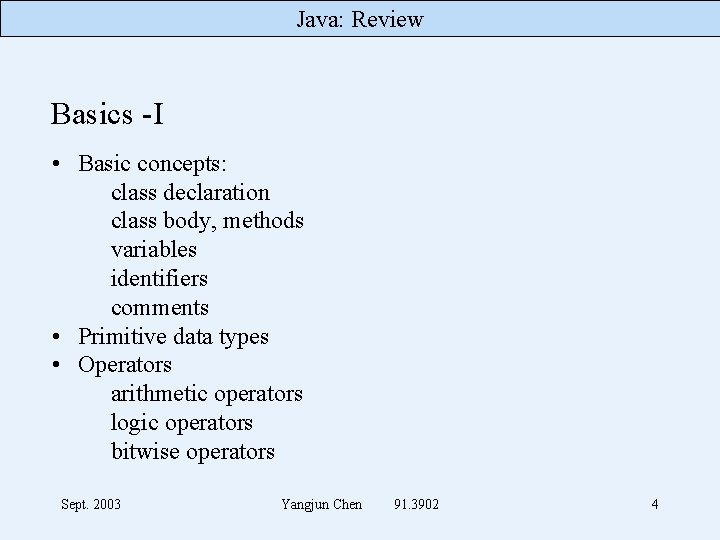 Java: Review Basics -I • Basic concepts: class declaration class body, methods variables identifiers