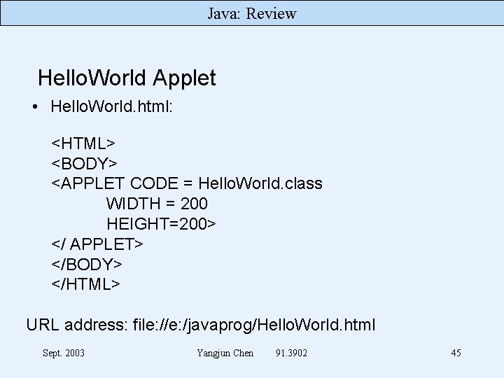 Java: Review Hello. World Applet • Hello. World. html: <HTML> <BODY> <APPLET CODE =