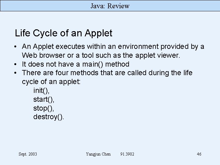 Java: Review Life Cycle of an Applet • An Applet executes within an environment