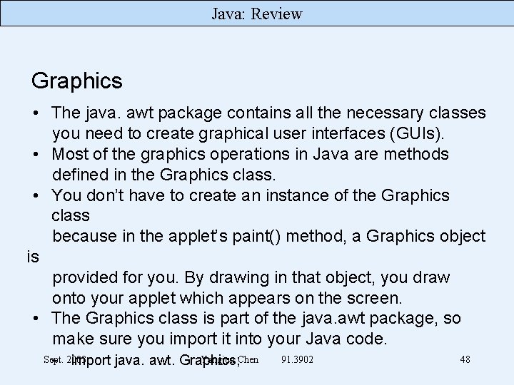 Java: Review Graphics • The java. awt package contains all the necessary classes you