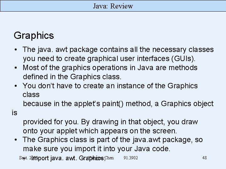 Java: Review Graphics • The java. awt package contains all the necessary classes you