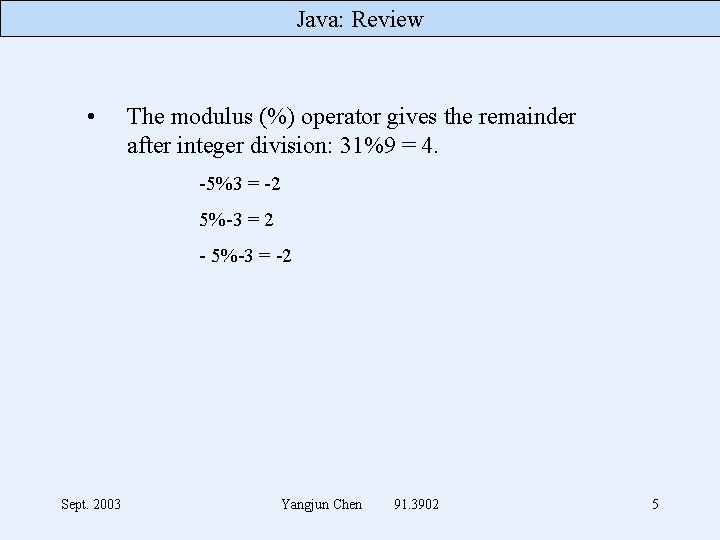 Java: Review • The modulus (%) operator gives the remainder after integer division: 31%9