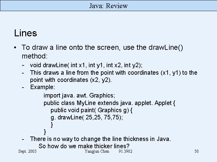 Java: Review Lines • To draw a line onto the screen, use the draw.