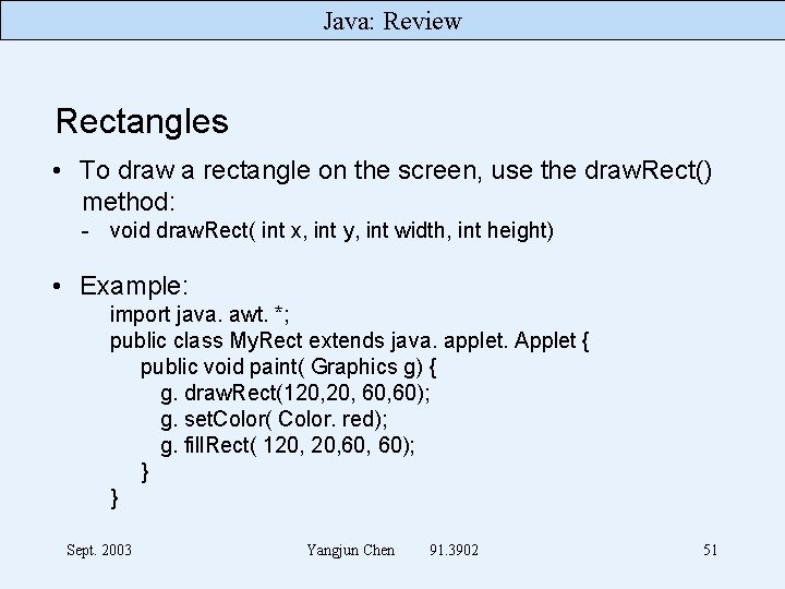 Java: Review Rectangles • To draw a rectangle on the screen, use the draw.