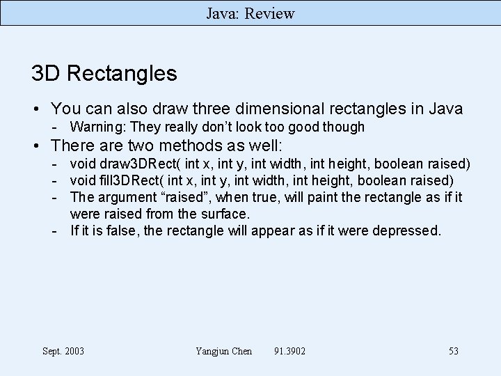 Java: Review 3 D Rectangles • You can also draw three dimensional rectangles in