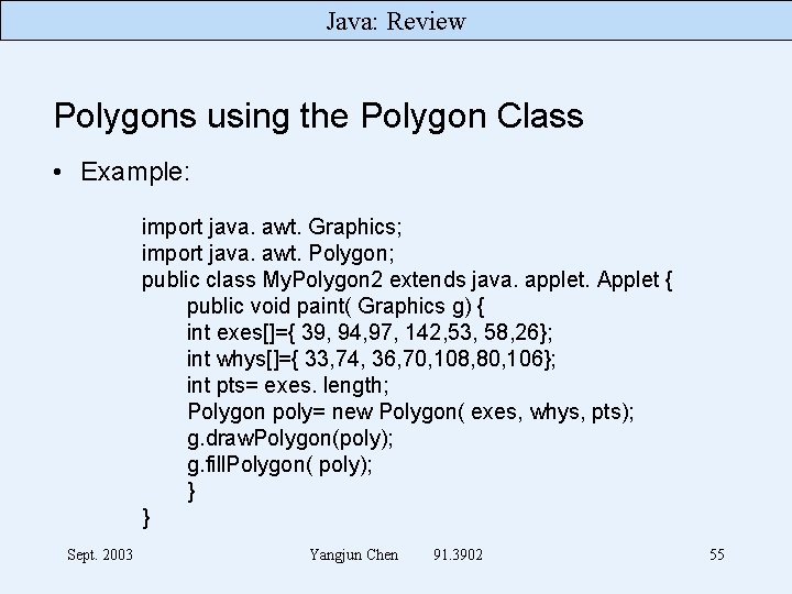 Java: Review Polygons using the Polygon Class • Example: import java. awt. Graphics; import