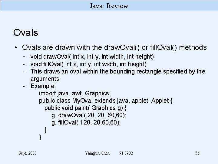 Java: Review Ovals • Ovals are drawn with the draw. Oval() or fill. Oval()
