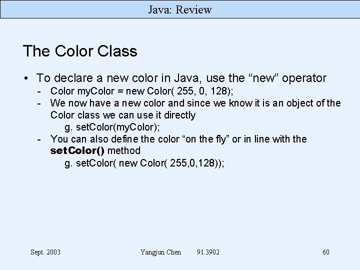 Java: Review The Color Class • To declare a new color in Java, use
