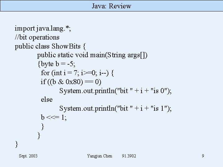 Java: Review import java. lang. *; //bit operations public class Show. Bits { public