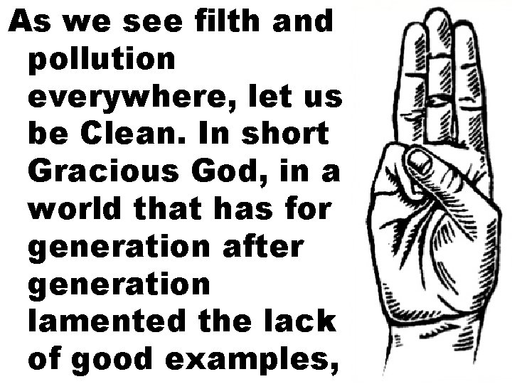 As we see filth and pollution everywhere, let us be Clean. In short Gracious