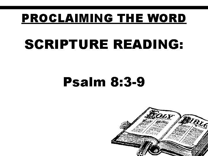 PROCLAIMING THE WORD SCRIPTURE READING: Psalm 8: 3 -9 