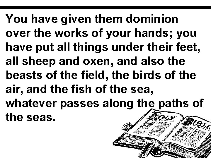 You have given them dominion over the works of your hands; you have put