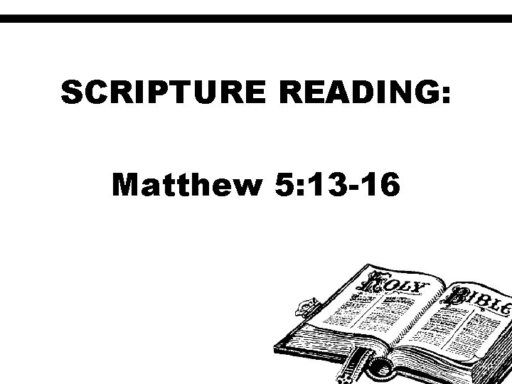 SCRIPTURE READING: Matthew 5: 13 -16 