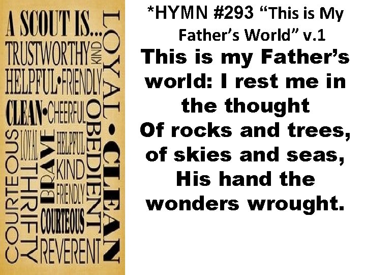 *HYMN #293 “This is My Father’s World” v. 1 This is my Father’s world: