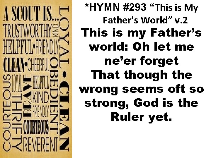 *HYMN #293 “This is My Father’s World” v. 2 This is my Father’s world:
