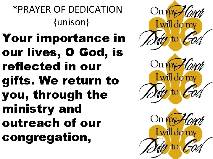 *PRAYER OF DEDICATION (unison) Your importance in our lives, O God, is reflected in