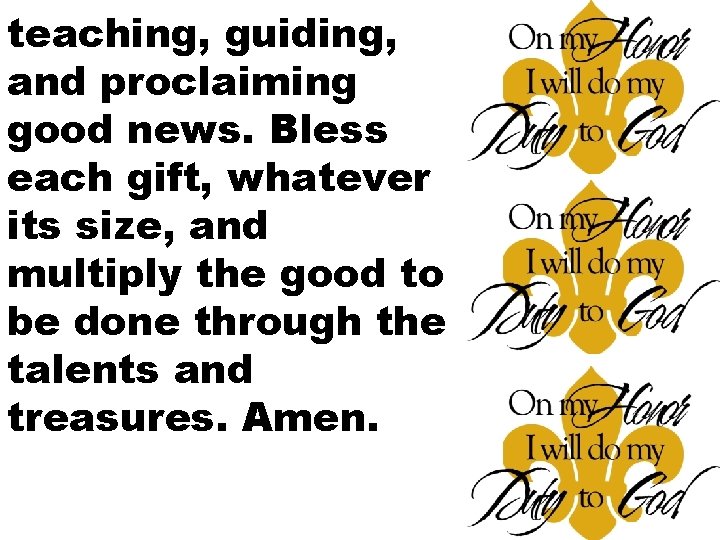 teaching, guiding, and proclaiming good news. Bless each gift, whatever its size, and multiply